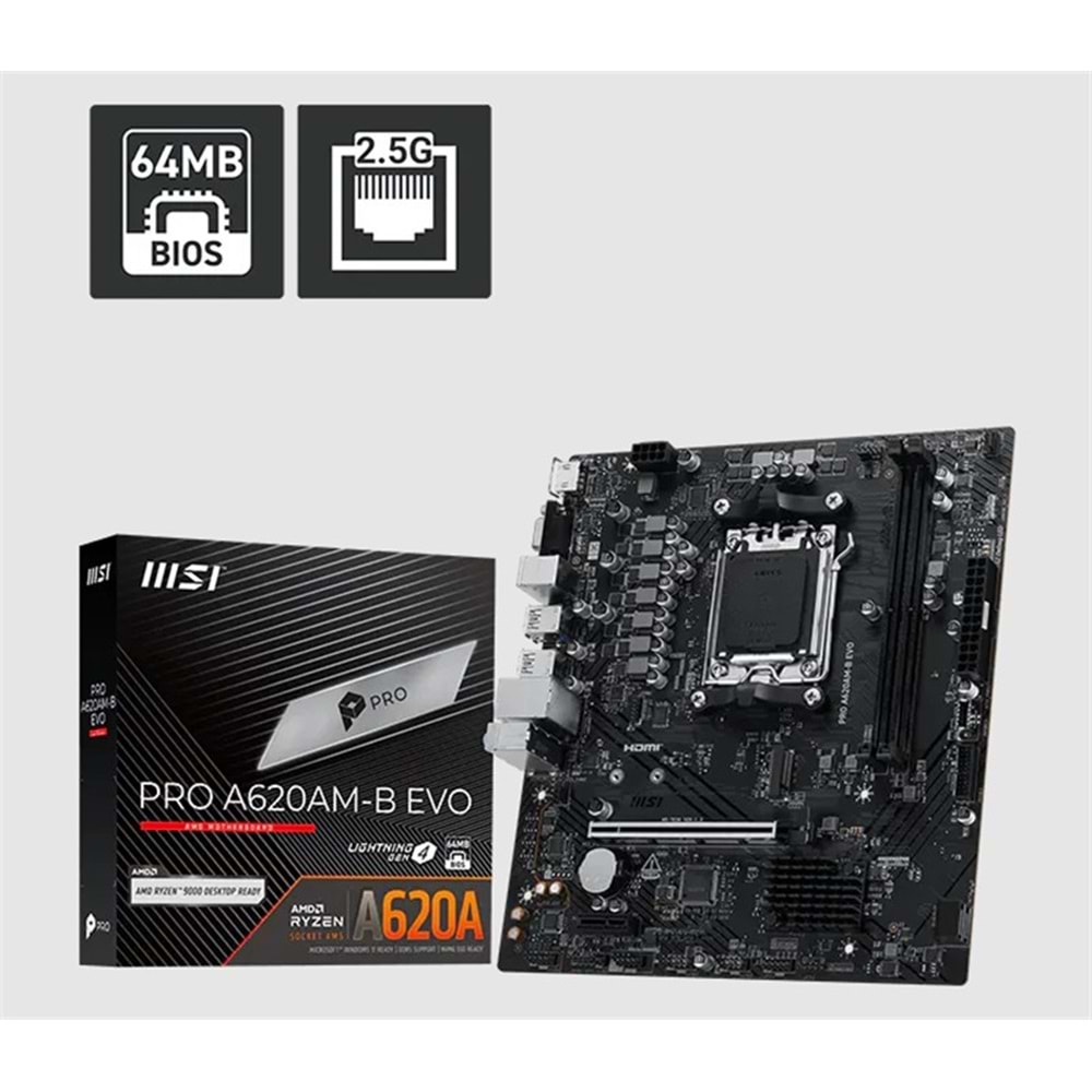 MSI PRO A620AM-B EVO DDR5 6800MT/S 1XHDMI 1XVGA 1XM.2 USB MATX AM5 (AMD AM5 9000/8000/7000 SERİ İLE UYUMLU) 