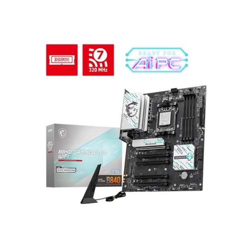 MSI B840 GAMING PLUS WIFI DDR5 8000MT/S 1XHDMI 2XM.2 ATX AM5 (AMD AM5 9000/8000/7000 SERİLERİ İLE UYUMLU) 